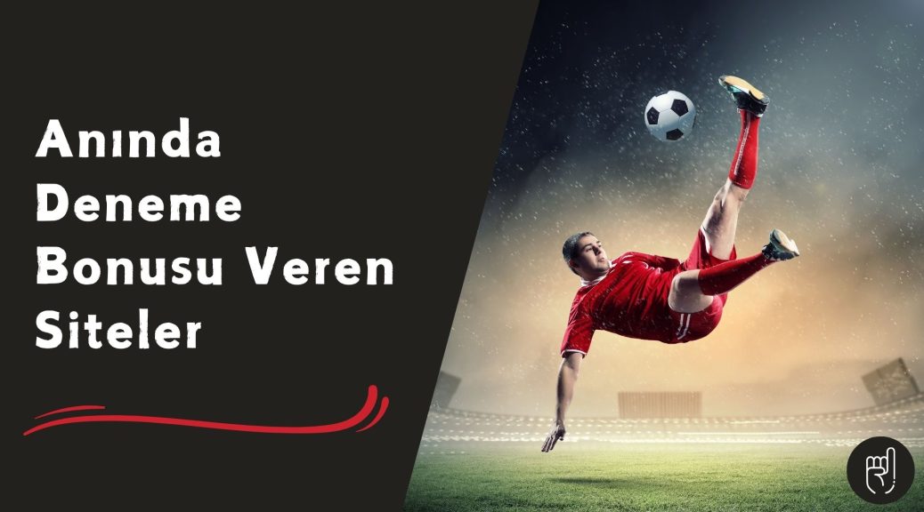 Anında Deneme Bonusu Veren Siteler
