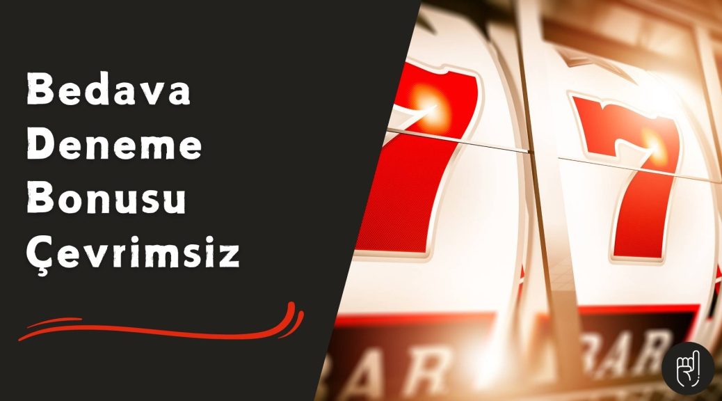 Bedava Deneme Bonusu Çevrimsiz