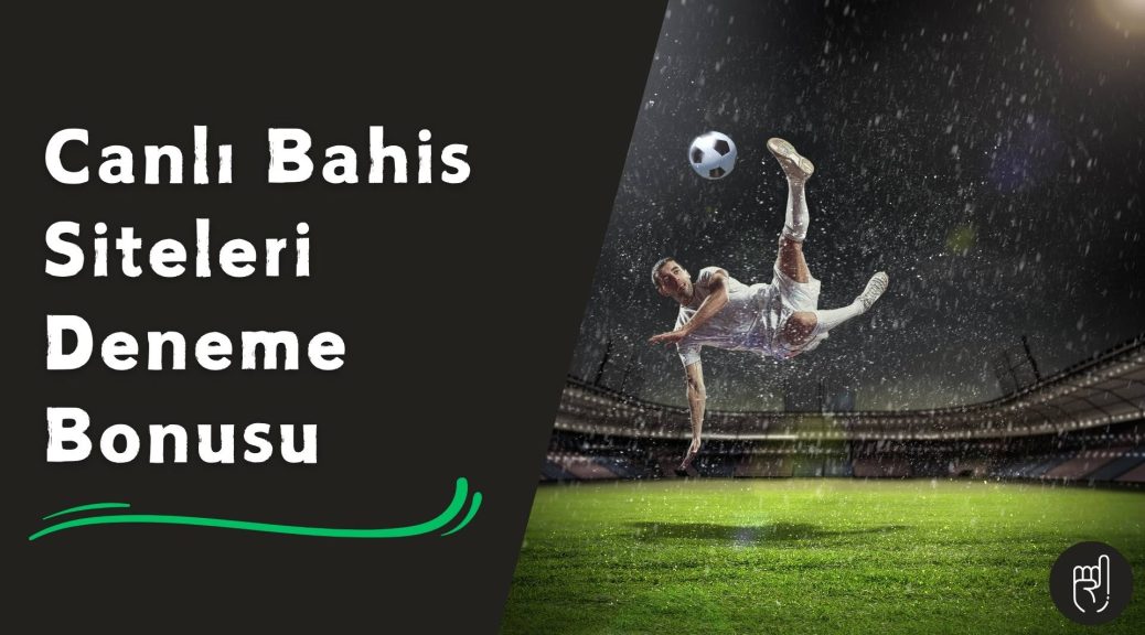 Canlı Bahis Siteleri Deneme Bonusu