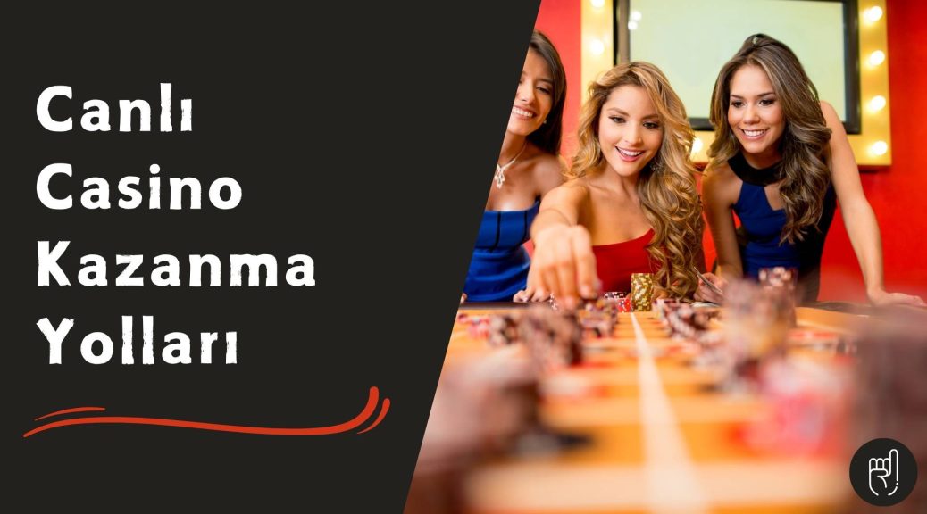Canlı Casino Kazanma Yolları