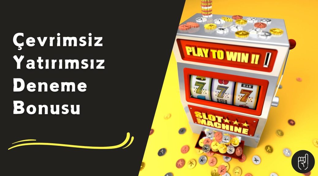 Çevrimsiz Yatırımsız Deneme Bonusu
